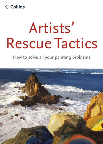 Artists' Rescue Tactics: How to Solve All Your Painting Problems