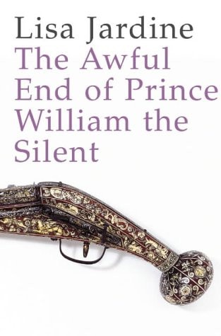 The Awful End of Prince William the Silent: The First Assassination of a Head of State With a Hand-Gun