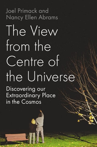 The View from the Center of the Universe: Discovering Our Extraordinary Place in the Cosmos