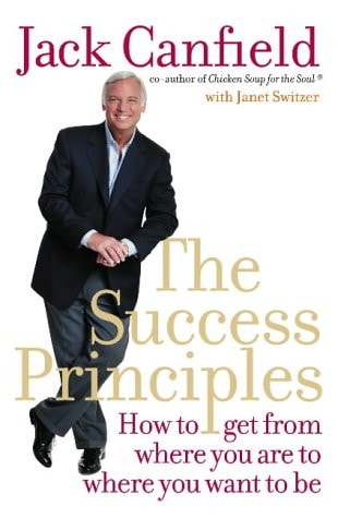 The Success Principles: How to Get from Where You Are to Where You Want to Be
