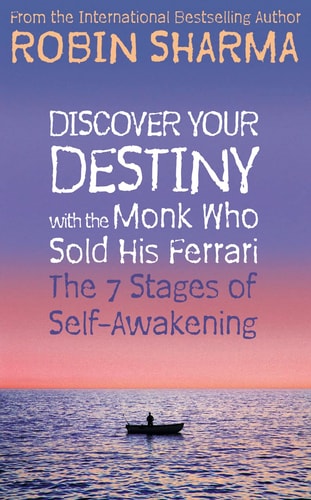 Discover Your Destiny With the Monk Who Sold His Ferrari: The 7 Stages of Self-Awakening