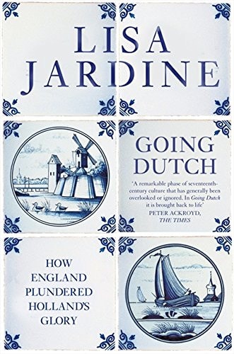 Going Dutch How England Plundered Holland's Glory