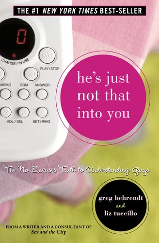 He's Just Not That Into You: The No-Excuses Truth to Understanding Guys. Greg Behrendt & Liz Tuccillo