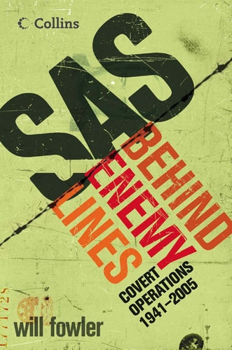 SAS Behind Enemy Lines: Covert Operations 1941–The Present