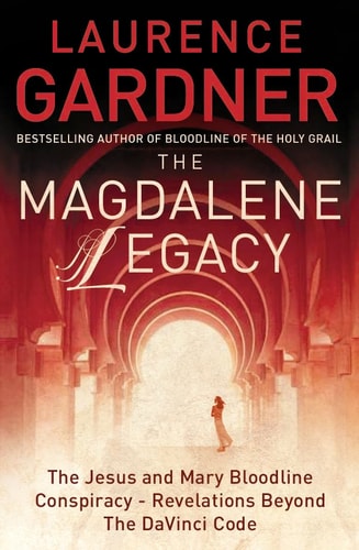 The Magdalene Legacy: The Jesus and Mary Bloodline Conspiracy - Revelations Beyond the Da Vinci Code
