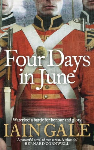 Four Days in June: A Battle Lost, A Battle Won, June 1815