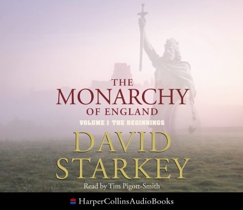 The Monarchy of England Complete & Unabridged : The Beginnings (v. 1)