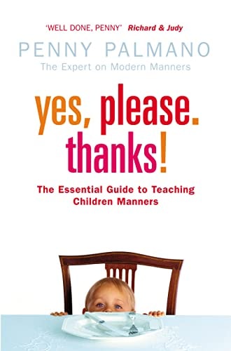 Yes, Please. Thanks! The Essential Guide to Teaching Your Children Manners