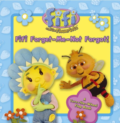 Fifi Forget-Me-Not Forgot! A Turn-The-Wheel Flap Book