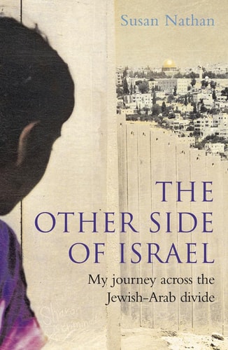 The Other Side of Israel: My Journey Across the Jewish-Arab Divide