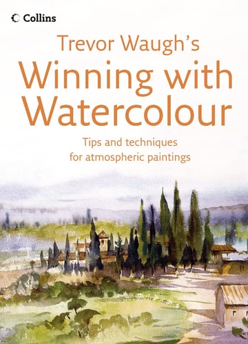 Winning with Watercolour: Tips and Techniques for Atmospheric Paintings