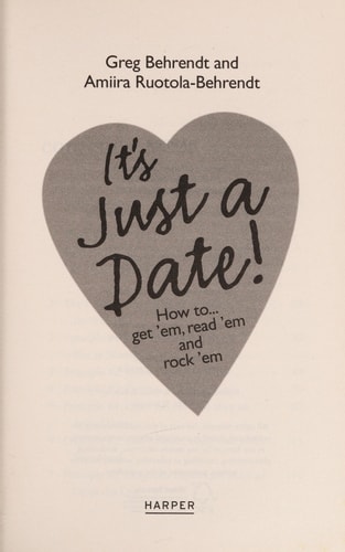 It's Just a Date!: How to Get 'em, Read 'em, and Rock 'em