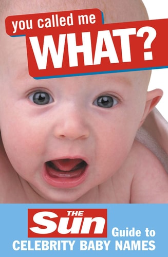 You Called Me What? The Sun Guide to Celebrity Baby Names