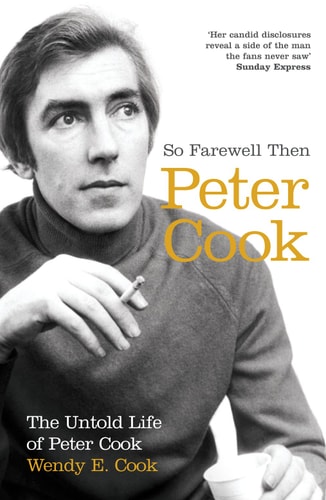 So Farewell Then The Biography of Peter Cook
