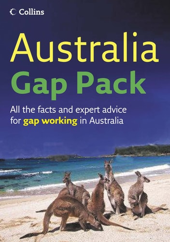Australia Gap Pack: All the Facts and Expert Advice for Gap Working in Australia