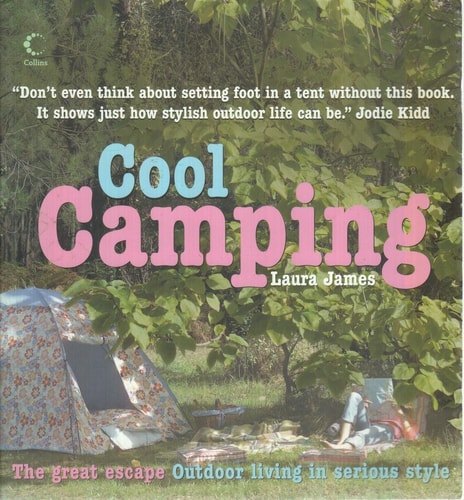 Cool Camping: Sleeping, Eating, and Enjoying Life Under Canvas