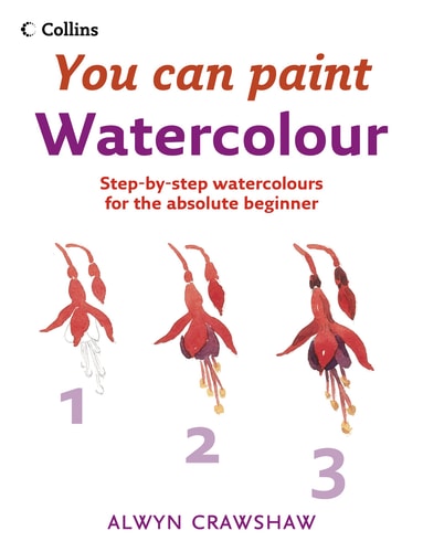 Watercolour: Step-By-Step Watercolour for the Absolute Beginner
