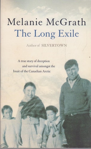 The Long Exile: A True Story of Deception and Survival Amongst the Inuit of the Canadian Arctic