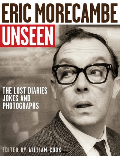 The Unseen Eric Morecambe: The Lost Diaries, Jokes and Photographs