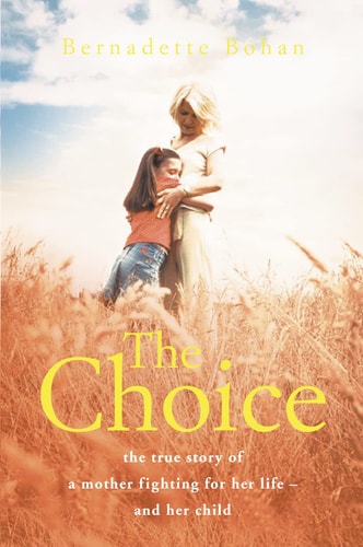 The Choice: The True Story of a Mother Fighting for Her Life - and Her Child