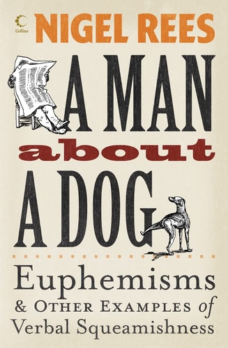 A Man About a Dog: Euphemisms & Other Examples of Verbal Squeamishness