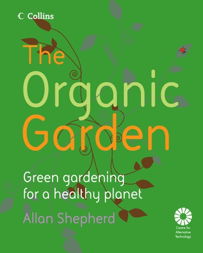 The Organic Garden: Green Gardening for a Healthy Planet