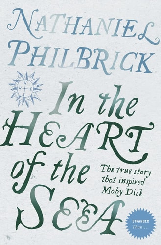 'IN THE HEART OF THE SEA: THE EPIC TRUE STORY THAT INSPIRED ''MOBY DICK'' (STRANGER THAN...)'