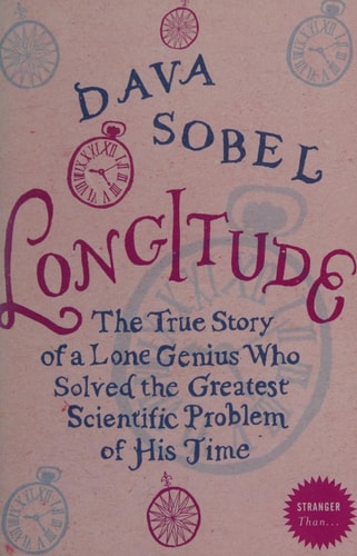 Longitude: The Story of a Lone Genius Who Solved the Greatest Scientific Problem of His Time