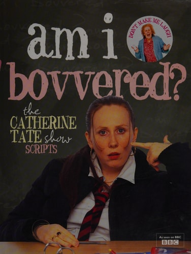 Am I Bovvered?: The Catherine Tate Show Scripts