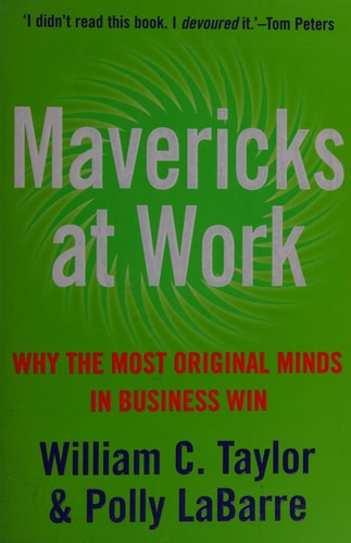 Mavericks at Work: Why the Most Original Minds in Business Win