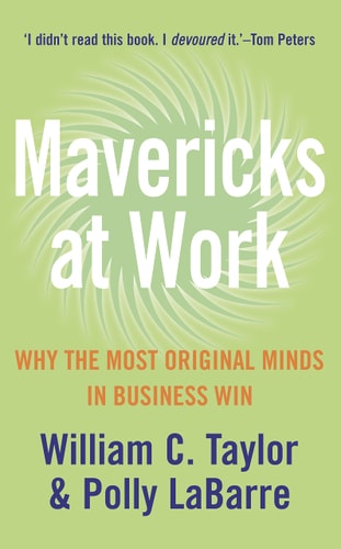 Mavericks at Work: Why the Most Original Minds in Business Win