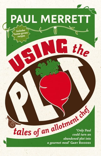 Using the Plot: Tales of an Allotment Chef