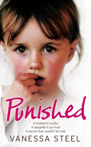 Punished: A Mother’s Cruelty. A Daughter’s Survival. A Secret That Couldn’t Be Told.