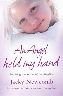 Angel Held My Hand: Inspiring True Stories of the Afterlife