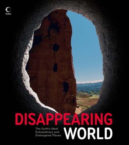Disappearing World: The Earth's Most Extraordinary and Endangered Places