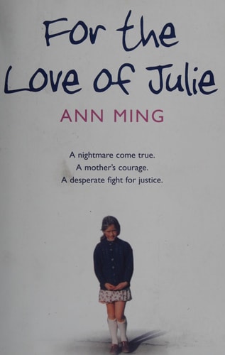For the Love of Julie A Nightmare Come True, a Mother's Courage, a Desperate Fight for Justice