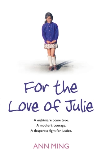 For the Love of Julie: A Nightmare Come True, a Mother's Courage, a Desperate Fight for Justice