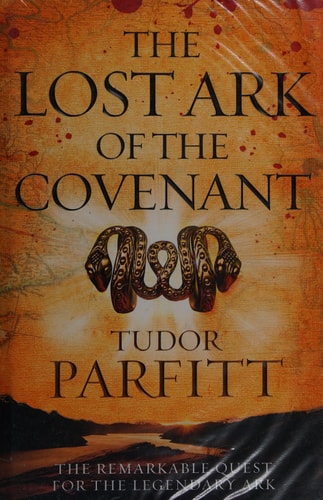 The Lost Ark of the Covenant: Solving the 2,500-Year-Old Mystery of the Fabled Biblical Ark