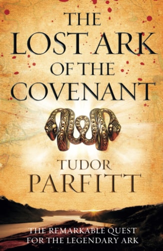 Lost Ark of the Covenant: The Remarkable Quest for the Legendary Ark