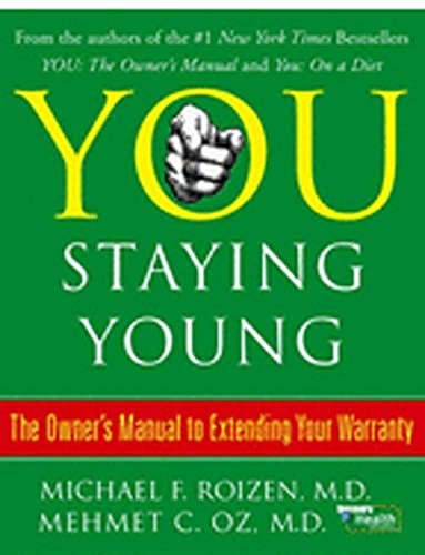 You: Staying Young: The Owner's Manual for Extending Your Warranty