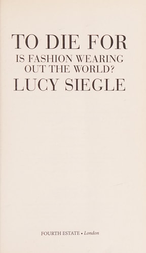 To Die for: Is Fashion Wearing Out the World?