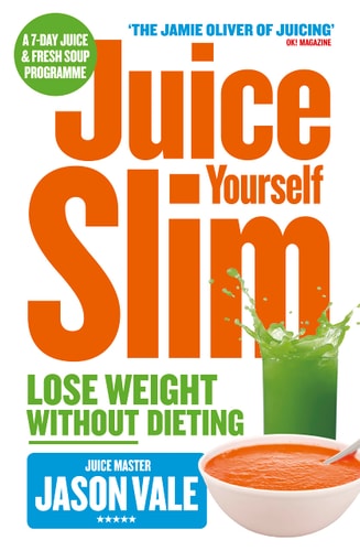 The Juice Master Juice Yourself Slim The Healthy Way to Lose Weight Without Dieting