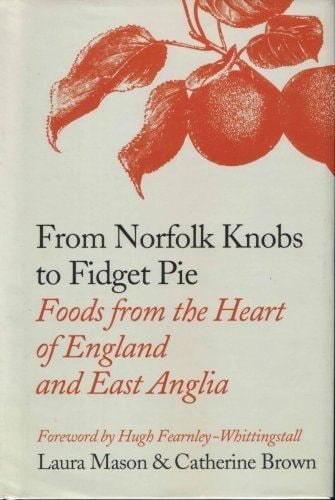 From Norfolk Knobs to Fidget Pie: Foods from the Heart of England and East Anglia