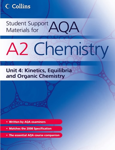 A2 Chemistry Unit 4: Kinetics, Equilibria and Organic Chemistry