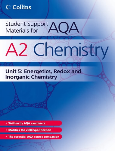 A2 Chemistry Unit 5: Energetics, Redox and Inorganic Chemistry