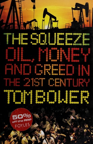 The Squeeze: Oil, Money and Greed in the Twenty-first Century