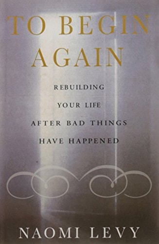 To Begin Again: The Journey Towards Comfort, Strength and Faith in Difficult Times