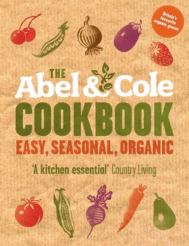 The Abel & Cole Cookbook: Easy, Seasonal, Organic
