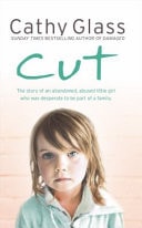 Cut: The True Story of an Abandoned, Abused Little Girl Who Was Desperate to be Part of a Family