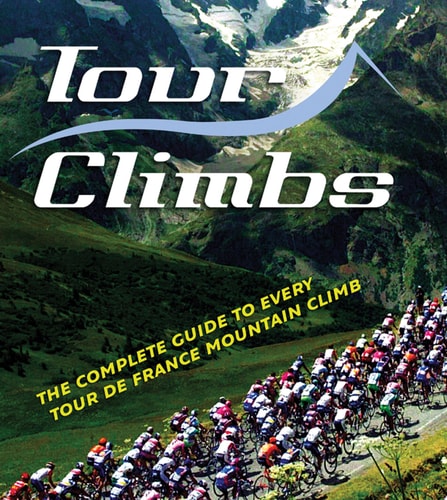 Tour Climbs: The Complete Guide to Every Mountain Stage on the Tour de France